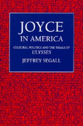 Паперова книга «Joyce in America: Cultural Politics and the Trials of <i>Ulysses</i>», автор Джеффрі Сегалл - фото №1