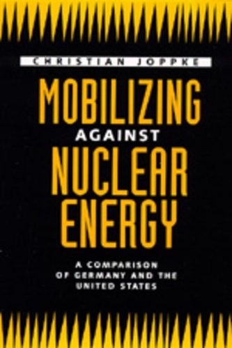 Бумажная книга «Mobilizing Against Nuclear Energy: A Comparison of Germany and the United States», автор Кристиан Йоппке - фото №1