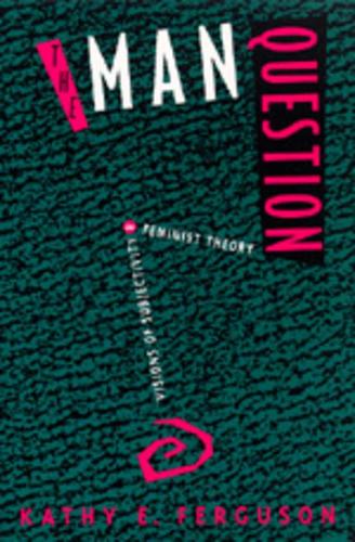 Бумажная книга «The Man Question: Visions of Subjectivity in Feminist Theory», автор Кэти Э. Фергюсон - фото №1