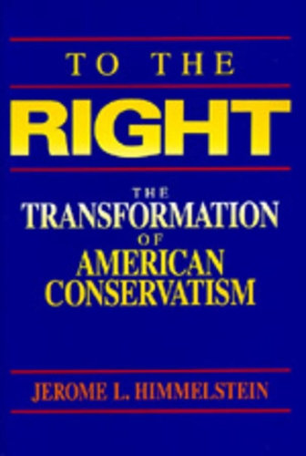 Паперова книга «To the Right: The Transformation of American Conservatism», автор Джером Л. Хіммельштейн - фото №1