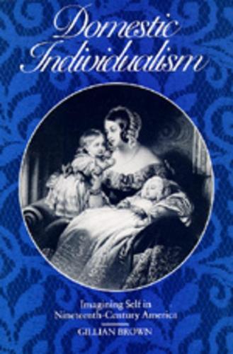 Бумажная книга «Domestic Individualism: Imagining Self in Nineteenth-Century America», автор Джиллиан Браун - фото №1