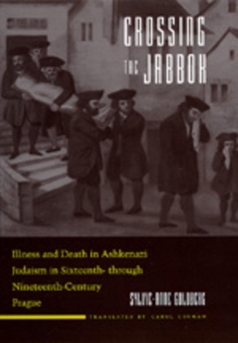 Бумажная книга «Crossing the Jabbok: Illness and Death in Askenazi Judaism in Sixteenth - through Nineteenth-Century Prague», автор Сильви-Анна Голдберг - фото №1