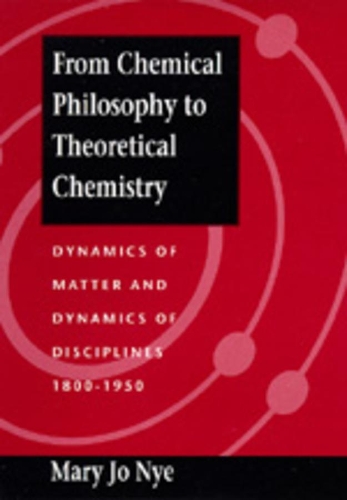 [object Object] «From Chemical Philosophy to Theoretical Chemistry: Dynamics of Matter and Dynamics of Disciplines, 1800-1950», автор Мэри Джо Най - фото №1