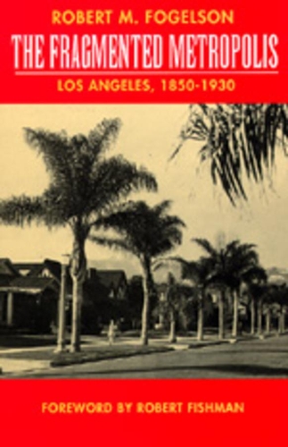 Бумажная книга «The Fragmented Metropolis: Los Angeles, 1850-1930», автор Роберт М. Фогельсон - фото №1