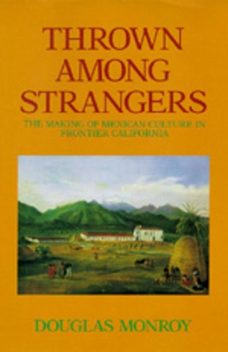 Бумажная книга «Thrown Among Strangers: The Making of Mexican Culture in Frontier California», автор Дуглас Монрой - фото №1