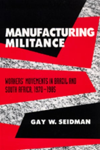 Бумажная книга «Manufacturing Militance: Workers' Movements in Brazil and South Africa, 1970-1985», автор Гей В. Сейдман - фото №1