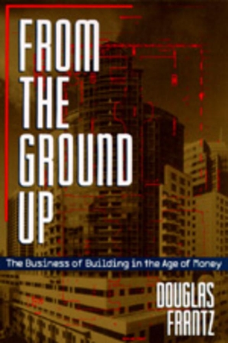 Бумажная книга «From the Ground Up: The Business of Building in the Age of Money», автор Дуглас Франц - фото №1