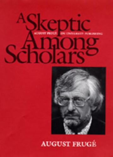 Паперова книга «A Skeptic Among Scholars: August Frugé on University Publishing», автор Август Фрюге - фото №1