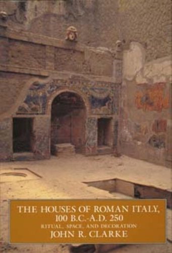 Бумажная книга «The Houses of Roman Italy, 100 B.C.- A.D. 250: Ritual, Space, and Decoration», автор Джон Р. Кларк - фото №1