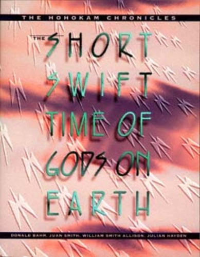 Бумажная книга «The Short, Swift Time of Gods on Earth: The Hohokam Chronicles», авторов Дональд Бэр, Хуан Смит, Джулиан Хейден, Уильям Смит Эллисон - фото №1