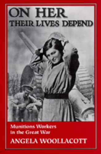 Бумажная книга «On Her Their Lives Depend: Munitions Workers in the Great War», автор Анджела Вуллакотт - фото №1