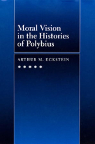 Бумажная книга «Moral Vision in the Histories of Polybius», автор Артур М. Экштейн - фото №1