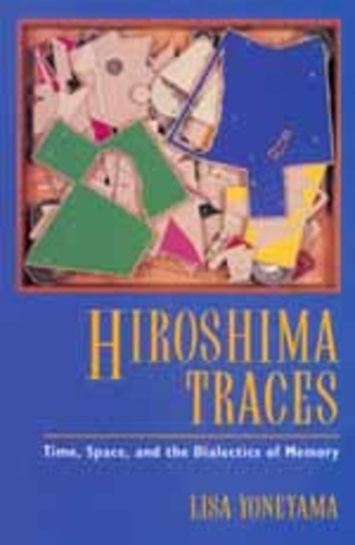 Бумажная книга «Hiroshima Traces: Time, Space, and the Dialectics of Memory», автор Лиза Йонеяма - фото №1
