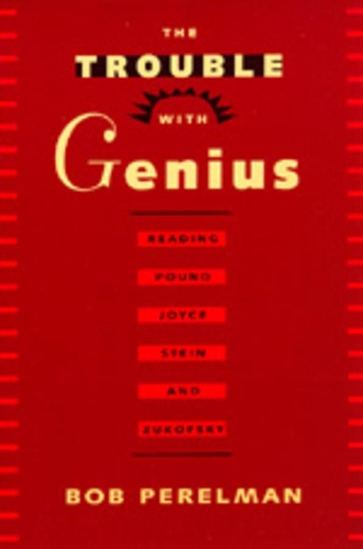 Паперова книга «The Trouble with Genius: Reading Pound, Joyce, Stein, and Zukofsky», автор Боб Перельман - фото №1