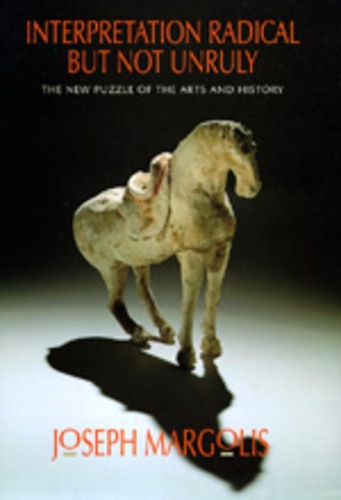 Бумажная книга «Interpretation Radical but Not Unruly: The New Puzzle of the Arts and History», автор Джозеф Марголис - фото №1