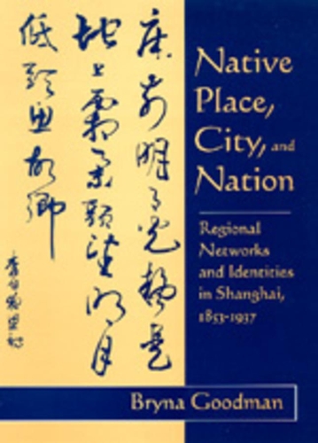 Паперова книга «Native Place, City, and Nation: Regional Networks and Identities  in Shanghai, 1853–1937», автор Брина Гудман - фото №1