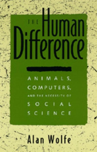 Бумажная книга «The Human Difference: Animals, Computers, and the Necessity of Social Science», автор Алан Вулф - фото №1