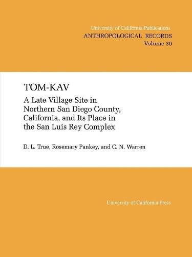Бумажная книга «Tom-Kav: A Late Luis Rey Site in Northern San Diego County, California, and Its PLace in the San Luis Rey Complex», авторов К. Н. Уоррен, Д. Л. Тру, Р. Панки - фото №1