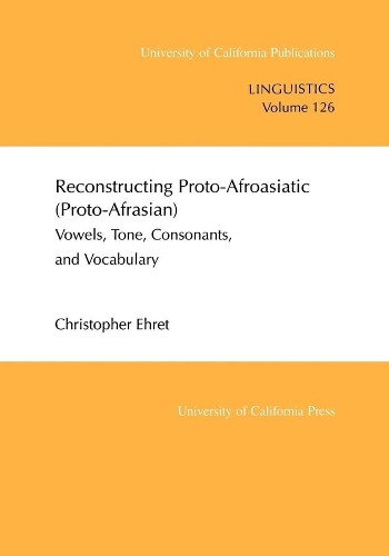 [object Object] «Reconstructing Proto-Afroasiatic (Proto-Afrasian): Vowels, Tone, Consonants, and Vocabulary», автор Крістофер Ерет - фото №1