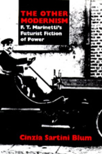 Бумажная книга «The Other Modernism: F. T. Marinetti's Futurist Fiction of Power», автор Чинция Сартини Блюм - фото №1
