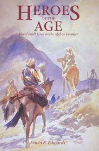 Паперова книга «Heroes of the Age: Moral Fault Lines on the Afghan Frontier», автор Девід Б. Едвардс - фото №1