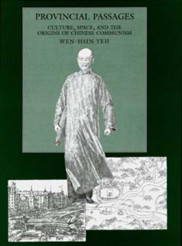 Паперова книга «Provincial Passages: Culture, Space, and the Origins of Chinese Communism», автор Вень-Сін Є - фото №1
