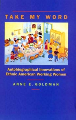 Бумажная книга «Take My Word: Autobiographical Innovations of Ethnic American Working Women», автор Энн Э. Голдман - фото №1