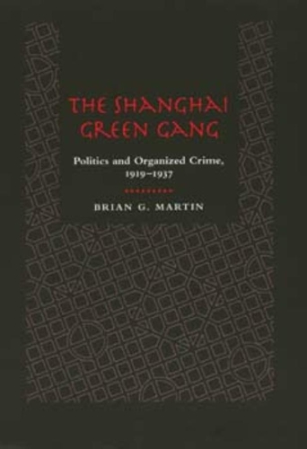 Паперова книга «The Shanghai Green Gang: Politics and Organized Crime, 1919-1937», автор Брайан Г. Мартін - фото №1