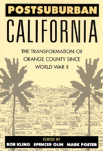 Бумажная книга «Postsuburban California: The Transformation of Orange County since World War II», авторов Марк Постер, Роб Клинг, Спенсер К. Олин - фото №1