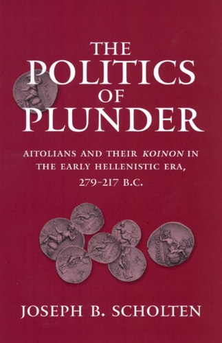 Бумажная книга «The Politics of Plunder: Aitolians and their Koinon in the Early Hellenistic Era, 279-217 B.C.», автор Джозеф Б. Шолтен - фото №1