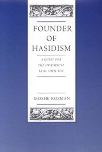 Бумажная книга «Founder of Hasidism: A Quest for the Historical Ba'al Shem Tov», автор Моше Розман - фото №1