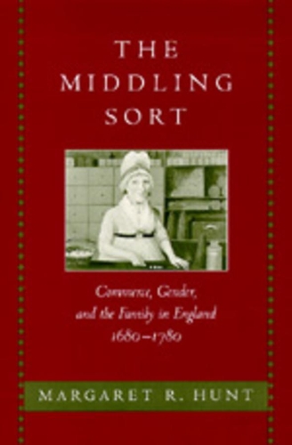 Бумажная книга «The Middling Sort: Commerce, Gender, and the Family in England, 1680-1780», автор Маргарет Р. Хант - фото №1