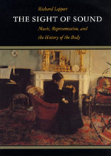 Бумажная книга «The Sight of Sound: Music, Representation, and the History of the Body», автор Ричард Лепперт - фото №1