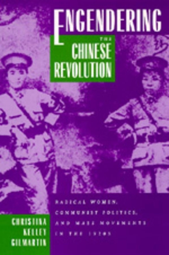 Бумажная книга «Engendering the Chinese Revolution: Radical Women, Communist Politics, and Mass Movements in the 1920s», автор Кристина Келли Гилмартин - фото №1