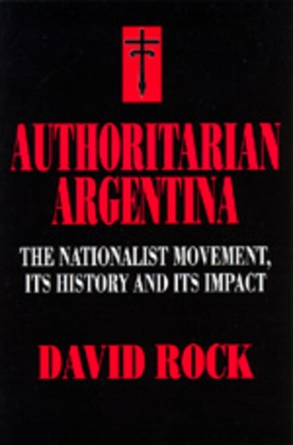 Бумажная книга «Authoritarian Argentina: The Nationalist Movement, Its History and Its Impact», автор Дэвид Рок - фото №1