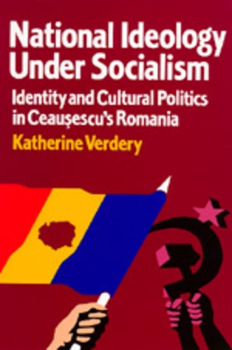 Бумажная книга «National Ideology Under Socialism: Identity and Cultural Politics in Ceausescu's Romania», автор Кэтрин Вердери - фото №1