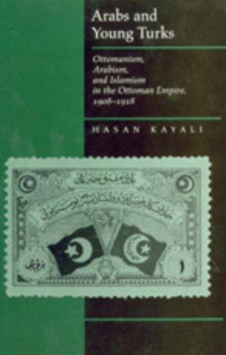 Бумажная книга «Arabs and Young Turks: Ottomanism, Arabism, and Islamism in the Ottoman Empire, 1908-1918», автор Хасан Каяли - фото №1