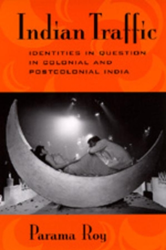 Паперова книга «Indian Traffic: Identities in Question in Colonial and Postcolonial India», автор Парама Рой - фото №1