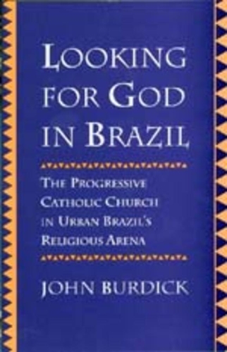 Бумажная книга «Looking for God in Brazil: The Progressive Catholic Church in Urban Brazil's Religious Arena», автор Джон Бердик - фото №1