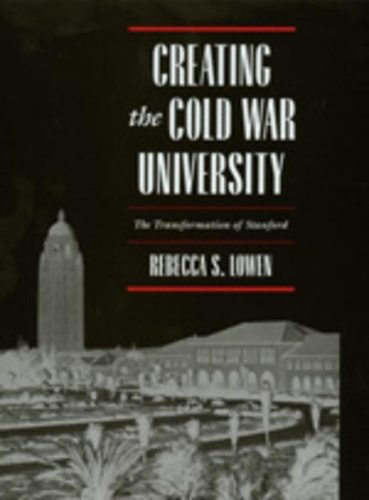 Паперова книга «Creating the Cold War University: The Transformation of Stanford», автор Ребекка С. Лоуен - фото №1