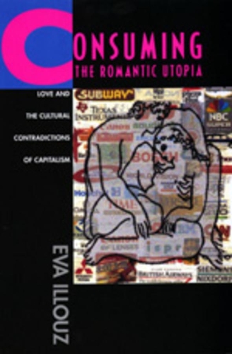 Бумажная книга «Consuming the Romantic Utopia: Love and the Cultural Contradictions of Capitalism», автор Ева Иллуз - фото №1