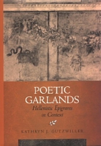 Паперова книга «Poetic Garlands: Hellenistic Epigrams in Context», автор Кетрін Дж. Гутцвіллер - фото №1