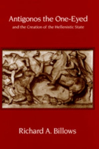Бумажная книга «Antigonos the One-Eyed and the Creation of the Hellenistic State», автор Ричард А. Биллоуз - фото №1