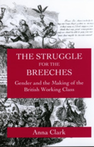Бумажная книга «The Struggle for the Breeches: Gender and the Making of the British Working Class», автор Анна Кларк - фото №1