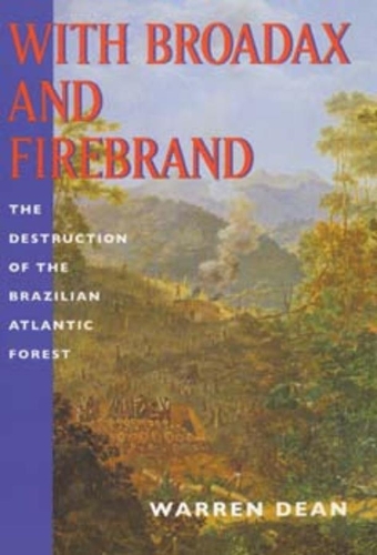 Бумажная книга «With Broadax and Firebrand: The Destruction of the Brazilian Atlantic Forest», автор Уоррен Дин - фото №1