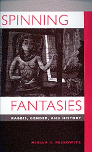 Паперова книга «Spinning Fantasies: Rabbis, Gender, and History», автор Міріам Б. Песковіц - фото №1