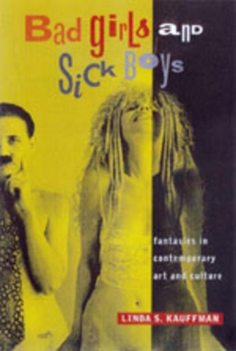Бумажная книга «Bad Girls and Sick Boys: Fantasies in Contemporary Art and Culture», автор Линда С. Кауффман - фото №1