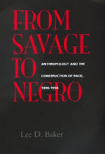 Бумажная книга «From Savage to Negro: Anthropology and the Construction of Race, 1896-1954», автор Ли Д. Бейкер - фото №1