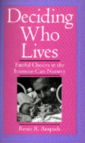 Бумажная книга «Deciding Who Lives: Fateful Choices in the Intensive-Care Nursery», автор Рене Р. Анспач - фото №1