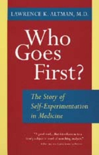 Бумажная книга «Who Goes First?: The Story of Self-Experimentation in Medicine», автор Лоуренс К. Альтман - фото №1